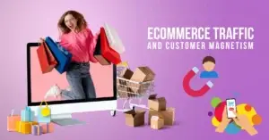 Ecommerce Traffic and Customer Magnetism